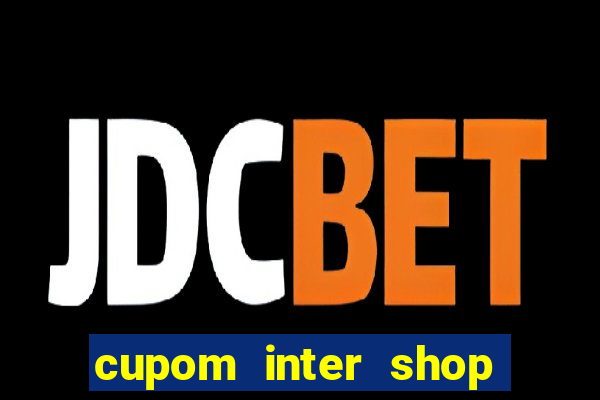 cupom inter shop casas bahia